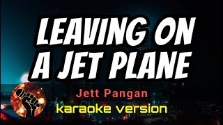 LEAVING ON A JET PLANE  JETT PANGAN karaoke version [upl. by Elokcin529]