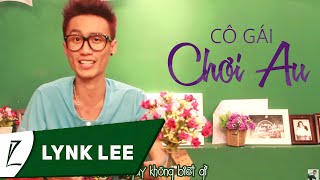 Cô gái chơi Au  Lynk Lee Cô gái nông thôn chế [upl. by Ahsiekat49]