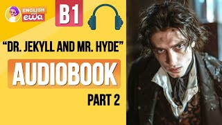 English Audiobook for Beginners 🎧 Level B2 💀 quotDr Jekyll and Mr Hydequot Audiobook 😱 PART 2 [upl. by Lainad]