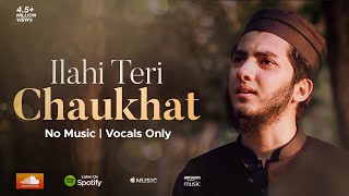 ILAHI TERI CHAUKHAT  AQIB FARID NASHEED VOCALS ONLY [upl. by Eletnahs]