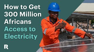 How to Get 300 Million Africans Access to Electricity [upl. by Sheply]