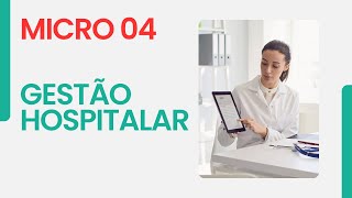 MICRO 04  GESTÃO HOSPITALAR [upl. by Sibeal]