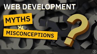 15 Myths amp Misconceptions In Web Developement [upl. by Ecinad556]