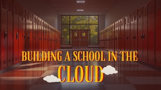 Education Building A School In The Cloud [upl. by Midis633]