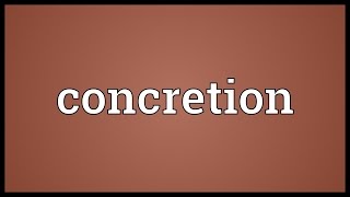 Concretion Meaning [upl. by Lerred]