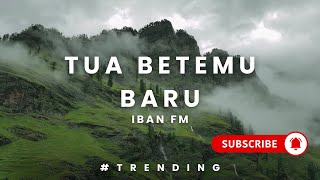 Tua Betemu Baru by Iban FM  Lagu Baru Iban 2024 [upl. by Heyes]