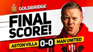 SACKED TOMORROW ASTON VILLA 00 MANCHESTER UNITED GOLDBRIDGE MATCH REACTION [upl. by Ibba450]