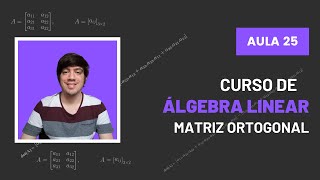 Matriz Ortogonal  Álgebra Linear  Aula 25 [upl. by Ullyot]