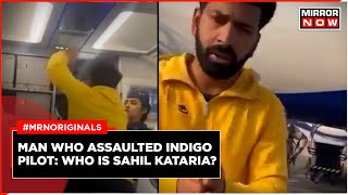 Indigo Passenger Hits Pilot  Who Is Sahil Kataria Passenger Who Assaulted Indigo Pilot  Latest [upl. by Bauske]