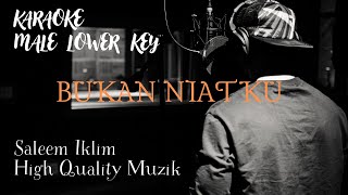 BUKAN NIATKU KARAOKE  MALE LOWER KEY   SALEEM IKLIM [upl. by Ecarg]