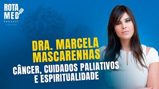 CÂNCER E CUIDADOS PALIATIVOS  Ben Mendes e Dra Marcela Mascarenhas  RotaMed Podcast  ep09 [upl. by Dloraj]