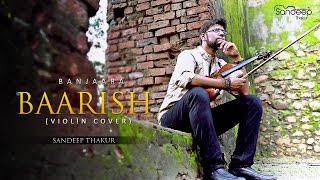 Banjaara  Baarish  Ek Villain  Yaariyaan  Violin Cover  Sandeep Thakur [upl. by Enala]