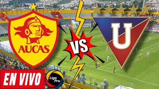 AUCAS VS LIGA DE QUITO EN VIVO  LigaPro 2024 ⚽️🏆🇪🇨 [upl. by Vin]