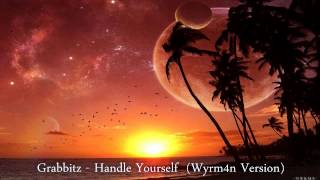 Grabbitz  Handle Yourself Wyrm4n Version  HQ Download [upl. by Bortz]