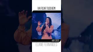 Vai ficar tudo bem  ELIANE FERNANDES as melhores do cd completo gospel mais tocadas 2024 louvor [upl. by Cates]