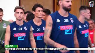 Serie C Turris e Catania penalizzate 1 in classifica [upl. by Cinda]