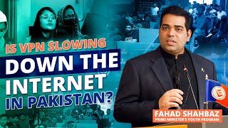 Is VPN Slowing Down the Internet in Pakistan  Fahad Shahbaz  Prime Ministers Youth Program [upl. by Enelrak]