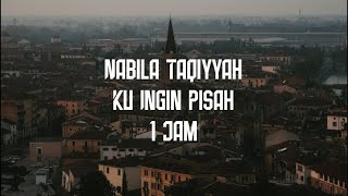 Nabila Taqiyyah  Ku Ingin Pisah 1 jam lirik [upl. by Hanae]