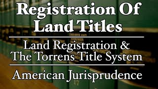 Registration of Land Titles  The Torrens Title System  AmJur [upl. by Eisac874]