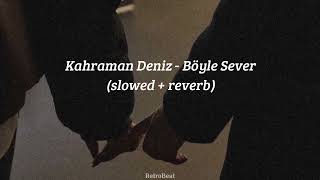 Kahraman Deniz  Böyle Sever slowed  reverb [upl. by Olia]