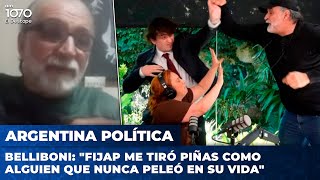 BELLIBONI quotFIJAP ME TIRÓ PIÑAS COMO ALGUIEN QUE NUNCA PELEÓ EN SU VIDAquot  Argentina Política [upl. by Soloma]