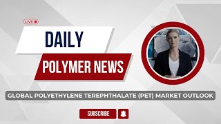 Polymer News Global Polyethylene Terephthalate PET Market Outlook polyethylene [upl. by Tannenbaum291]