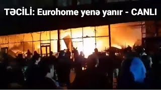 TƏCİLİ Eurohome Ticarət Mərkəzi yenidən yandırıldı [upl. by Alleuol424]