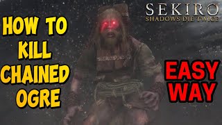 How to Defeat The Chained Ogre in Sekiro EASY WAY [upl. by Granlund]