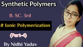 Synthetic Polymers part4 Ionic polymerizationCationic PolymerizationAnionic polymerization [upl. by Thurmann929]