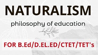 NaturalismSchools of philosophyPhilosophy of educationBEdCTETTETsKVS [upl. by Rusell543]