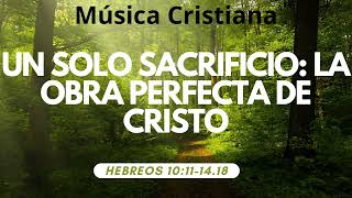 Un Solo Sacrificio La Obra Perfecta de Cristo  Hebreos 10111418  CristoVox [upl. by Massie]