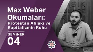 Muhammed Fazıl Baş Max Weber Okumaları Protestan Ahlakı ve Kapitalizmin Ruhu 4 Seminer [upl. by Hsemin433]