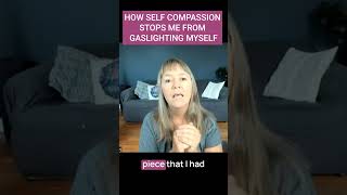 How Self Compassion Stops Me From Gaslighting Myself [upl. by Anivlek]