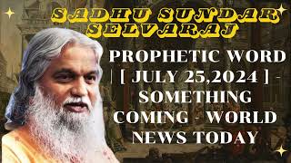 Sadhu Sundar Selvaraj ★ Prophetic Word   july 252024   SOMETHING COMING  WORLD NEWS TODAY [upl. by Silera]