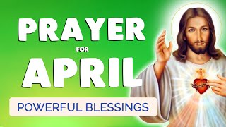 🙏 PRAYER for APRIL 2024 🙏 Powerful BLESSING for this MONTH [upl. by Jorgenson56]