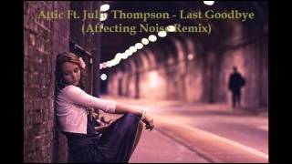 Attic Ft Julie Thompson  Last Goodbye Affecting Noise Remix [upl. by Nirraj]