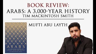 Book Review Arabs A 3000Year History by Tim Mackintosh Smith  Mufti Abu layth [upl. by Louisette348]