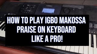 How to PLAY Igbo Makossa Praise on KEYBOARD Like a Pro [upl. by Hulburt447]