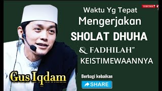 Gus Iqdam Waktu Yang Tepat Mengerjakan SHOLAT DHUHA [upl. by Giverin]