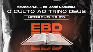 EBD  ESCOLA BÍBLICA DOMINICAL  O CULTO AO TRINO DEUS HEBREUS 1025  PrJOSÉ NOGUEIRA 29092024 [upl. by Dru]