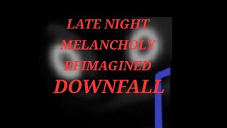 I DOWNFALL I LATE NIGHT MELANCHOLY REIMAGINED [upl. by Trinetta]