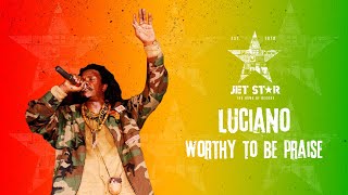 Luciano  Worthy to Be Praise Official Audio  Jet Star Music [upl. by Acirre]