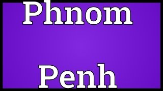 Phnom Penh Meaning [upl. by Adnot]