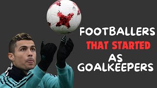 Footballers That Started As Goal Keepers  GoalGist [upl. by Alair317]