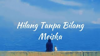 Meiska  Hilang Tanpa Bilang Lirik Lagu [upl. by Aleibarg]