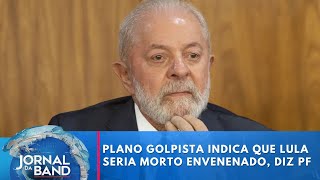 Plano golpista indica que Lula seria morto envenenado diz PF  Jornal da Band [upl. by Clarinda]