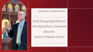 Hank Hanegraaff Addresses John MacArthurs Comments about the Eastern Orthodox Church [upl. by Ita]