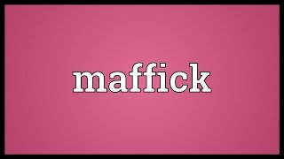 Maffick Meaning [upl. by Eniowtna]