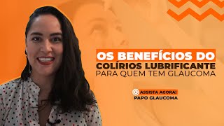 Os benefícios do colírios LUBRIFICANTE para quem tem glaucoma [upl. by Saree695]