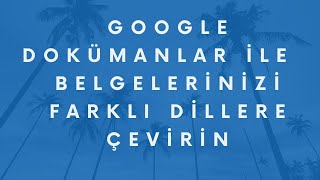 Google Dokümanlar ile çeviri Yapma [upl. by Murrah]